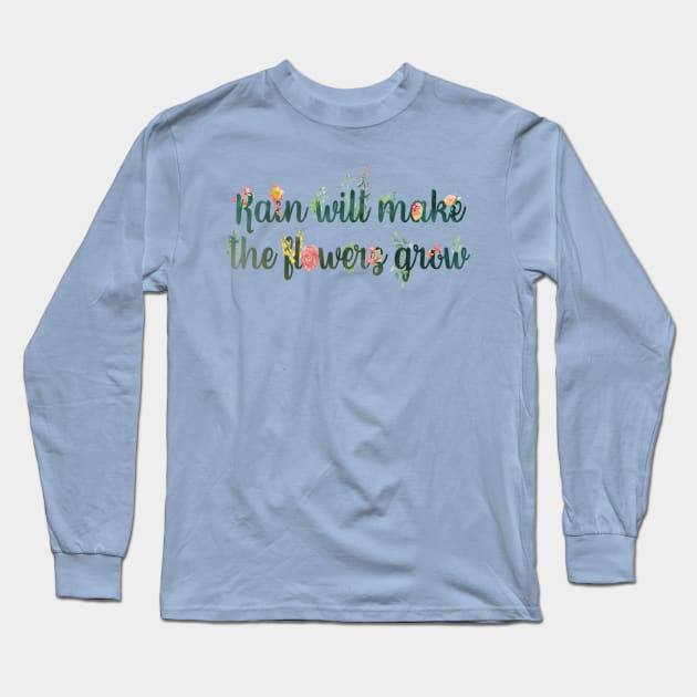 Rain Will Make the Flowers Grow Long Sleeve T-Shirt by TheatreThoughts